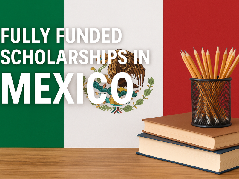 Fully Funded Scholarships in Mexico for International Students 2025